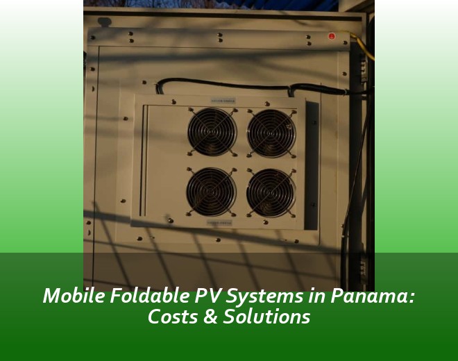 Mobile Foldable PV Systems in Panama: Costs & Solutions