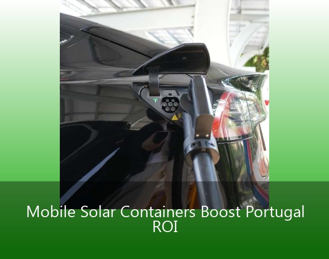 Mobile Solar Containers Boost Portugal ROI