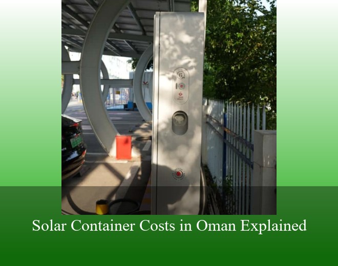Solar Container Costs in Oman Explained
