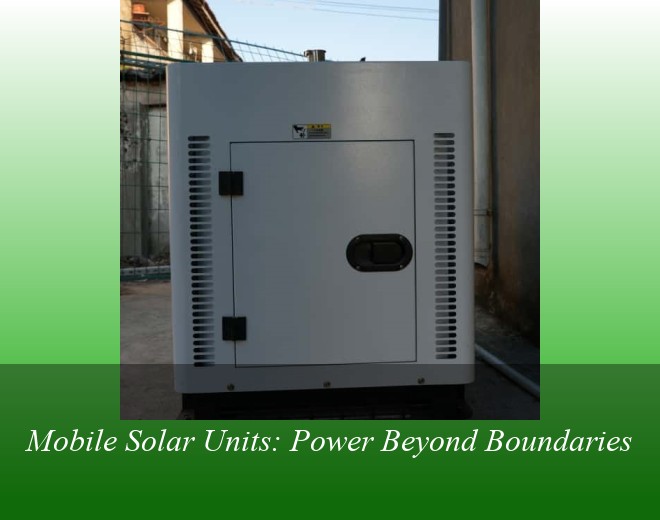 Mobile Solar Units: Power Beyond Boundaries