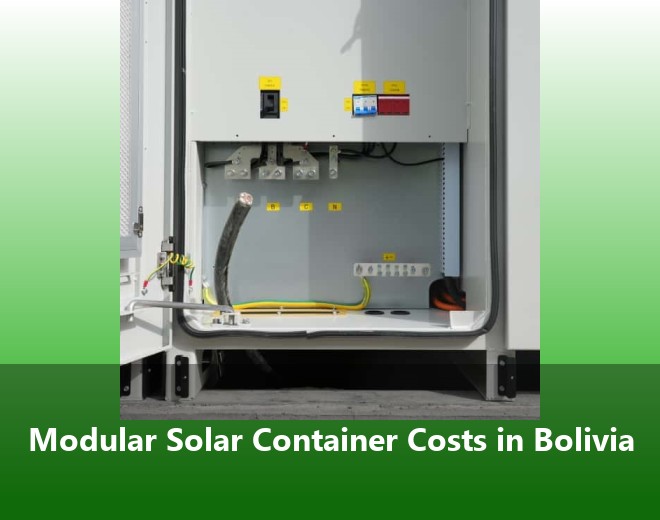 Modular Solar Container Costs in Bolivia