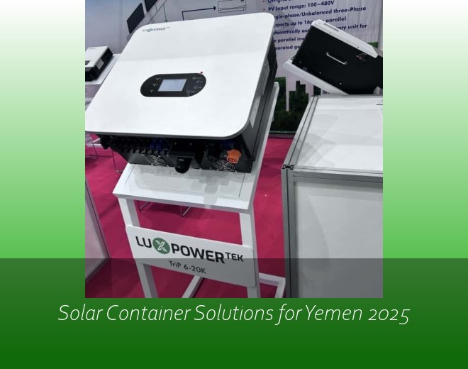 Solar Container Solutions for Yemen 2025