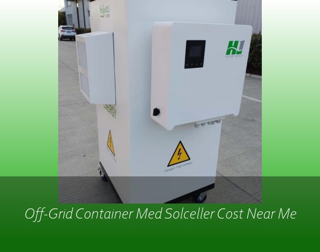 Off-Grid Container Med Solceller Cost Near Me