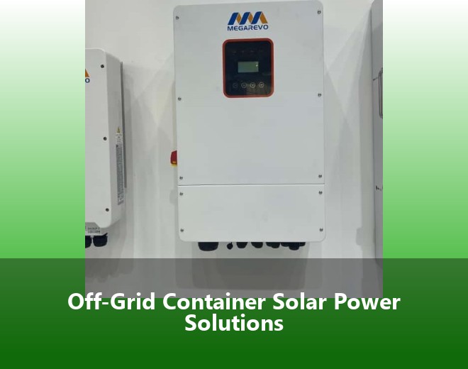 Off-Grid Container Solar Power Solutions