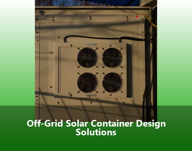 Off-Grid Solar Container Design Solutions
