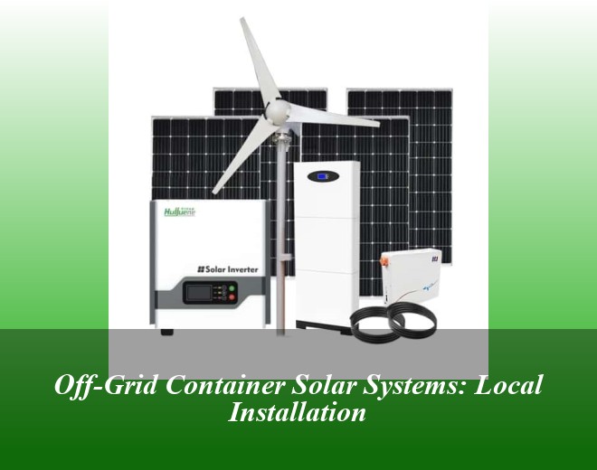 Off-Grid Container Solar Systems: Local Installation