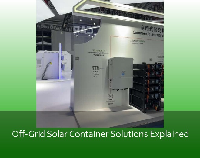 Off-Grid Solar Container Solutions Explained