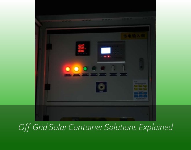 Off-Grid Solar Container Solutions Explained