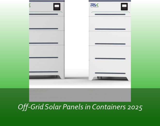 Off-Grid Solar Panels in Containers 2025