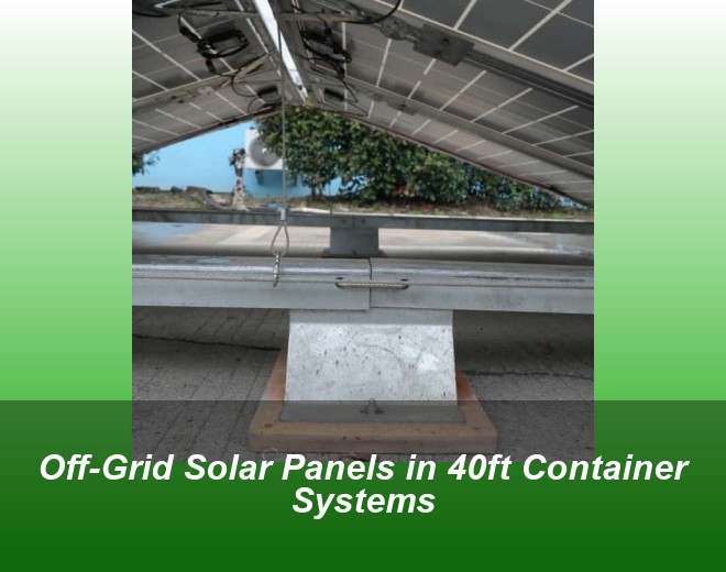 Off-Grid Solar Panels in 40ft Container Systems