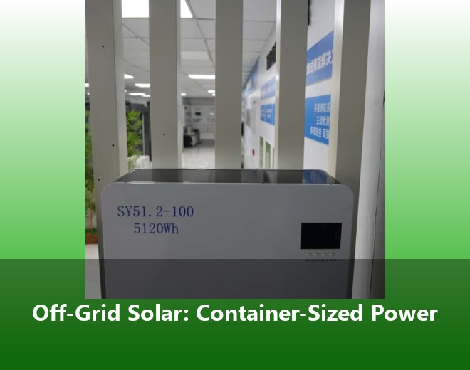 Off-Grid Solar: Container-Sized Power