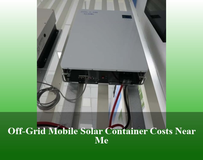 Off-Grid Mobile Solar Container Costs Near Me