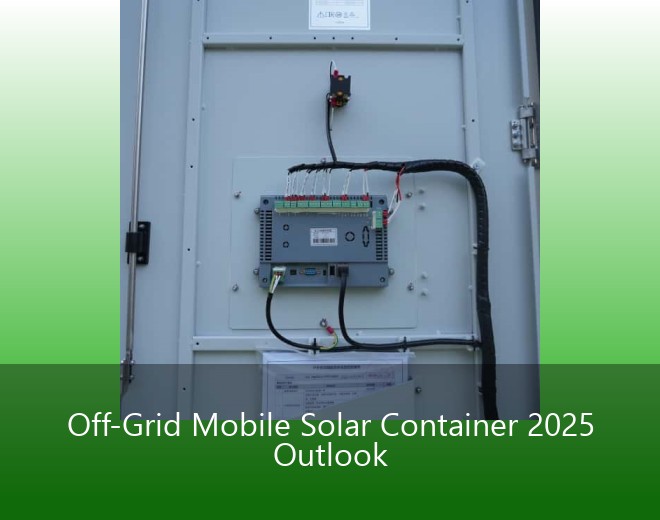 Off-Grid Mobile Solar Container 2025 Outlook