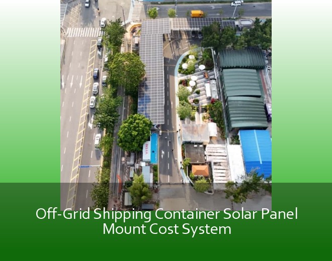 Off-Grid Shipping Container Solar Panel Mount Cost System