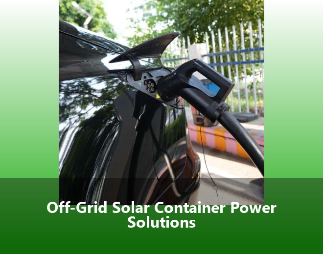 Off-Grid Solar Container Power Solutions