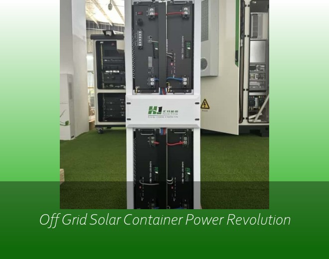 Off Grid Solar Container Power Revolution