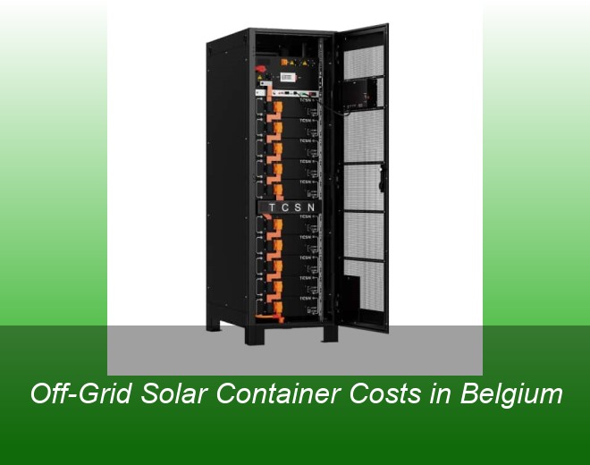Off-Grid Solar Container Costs in Belgium