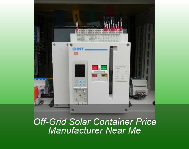 Off-Grid Solar Container Price Manufacturer Near Me