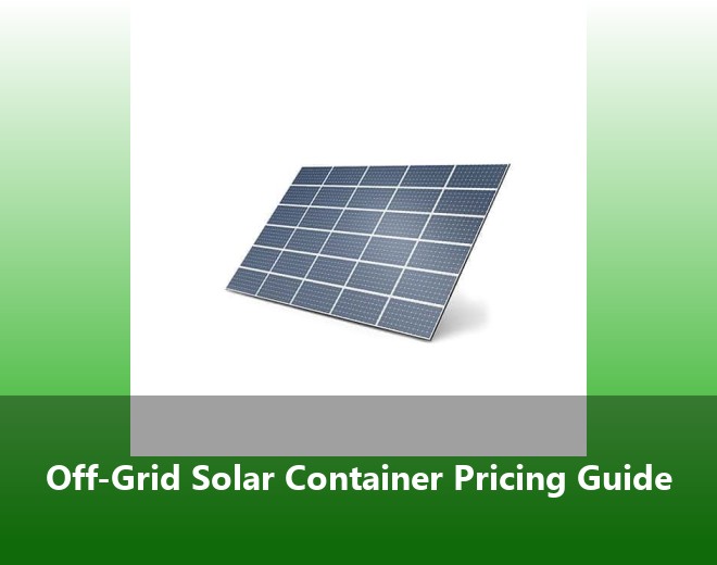 Off-Grid Solar Container Pricing Guide