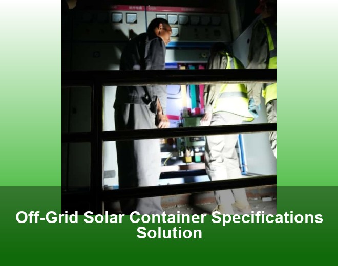 Off-Grid Solar Container Specifications Solution