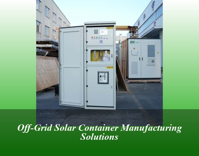 Off-Grid Solar Container Manufacturing Solutions