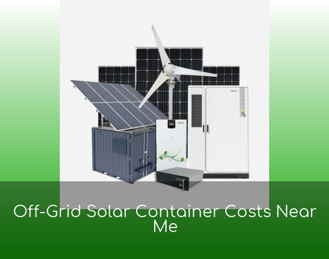 Off-Grid Solar Container Costs Near Me