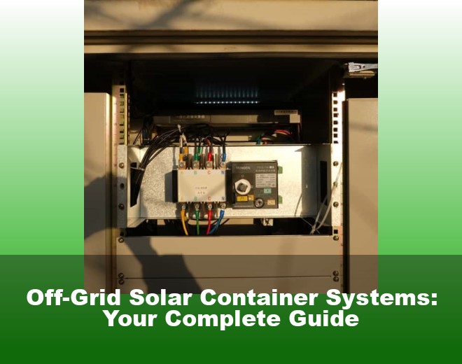 Off-Grid Solar Container Systems: Your Complete Guide