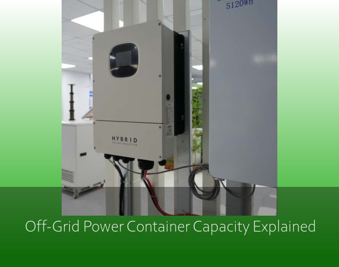 Off-Grid Power Container Capacity Explained
