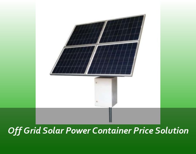 Off Grid Solar Power Container Price Solution