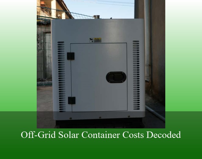 Off-Grid Solar Container Costs Decoded