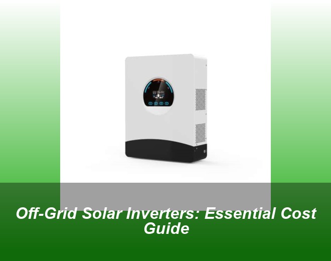 Off-Grid Solar Inverters: Essential Cost Guide