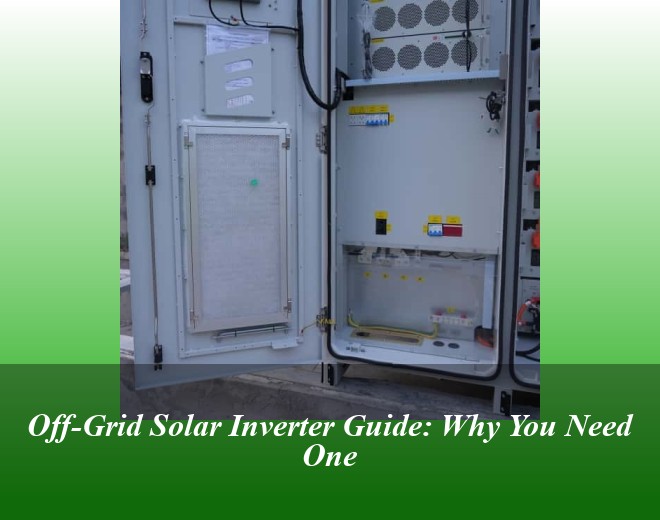 Off-Grid Solar Inverter Guide: Why You Need One