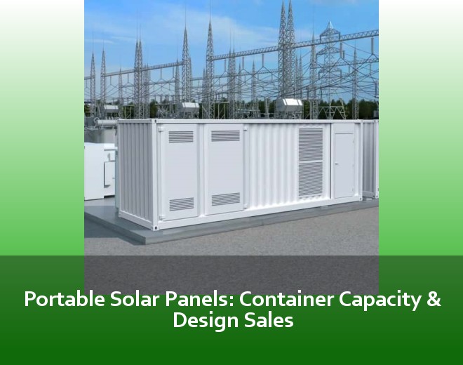Portable Solar Panels: Container Capacity & Design Sales