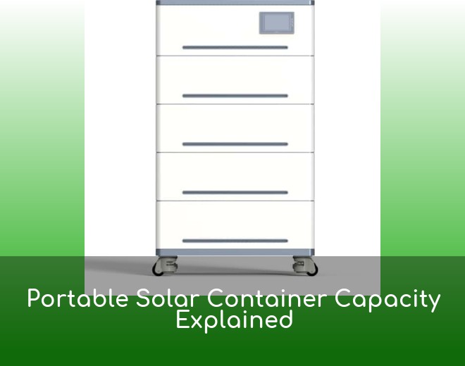 Portable Solar Container Capacity Explained