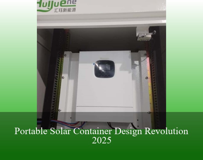 Portable Solar Container Design Revolution 2025