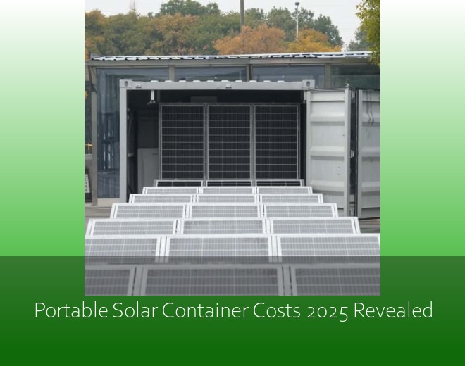 Portable Solar Container Costs 2025 Revealed