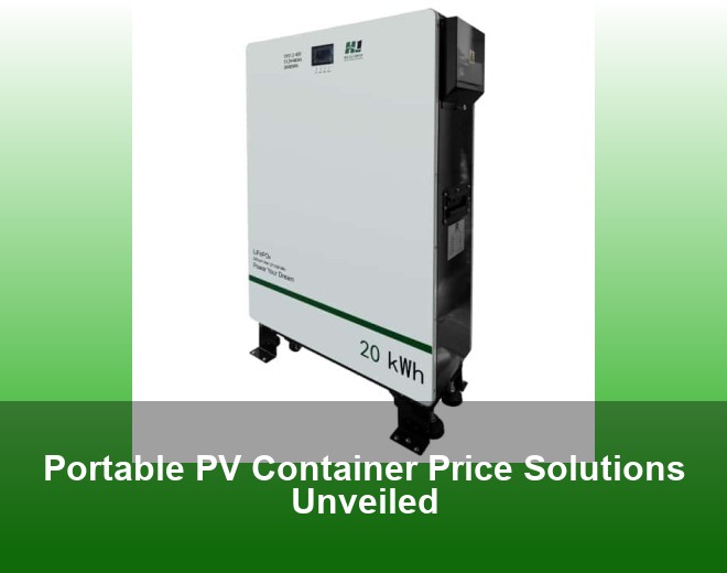 Portable PV Container Price Solutions Unveiled