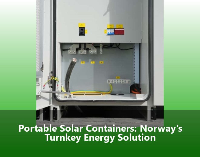 Portable Solar Containers: Norway's Turnkey Energy Solution