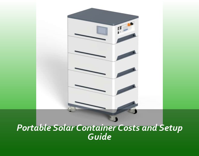 Portable Solar Container Costs and Setup Guide