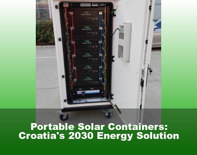Portable Solar Containers: Croatia's 2030 Energy Solution