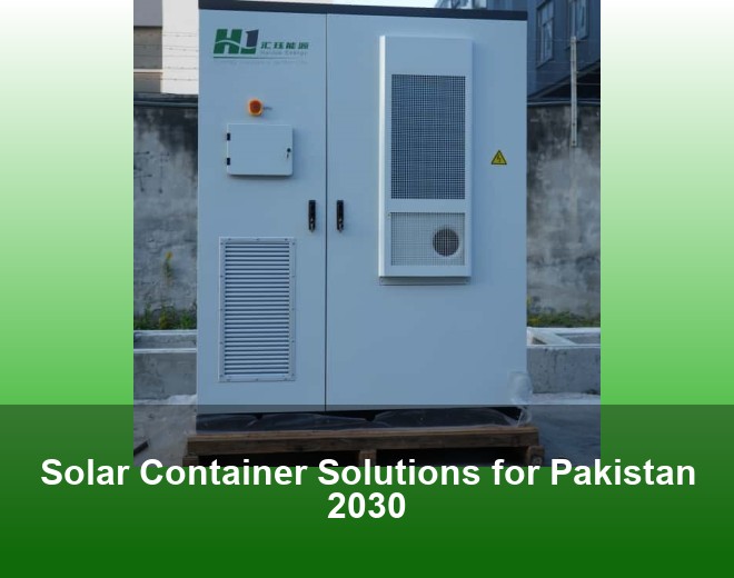 Solar Container Solutions for Pakistan 2030