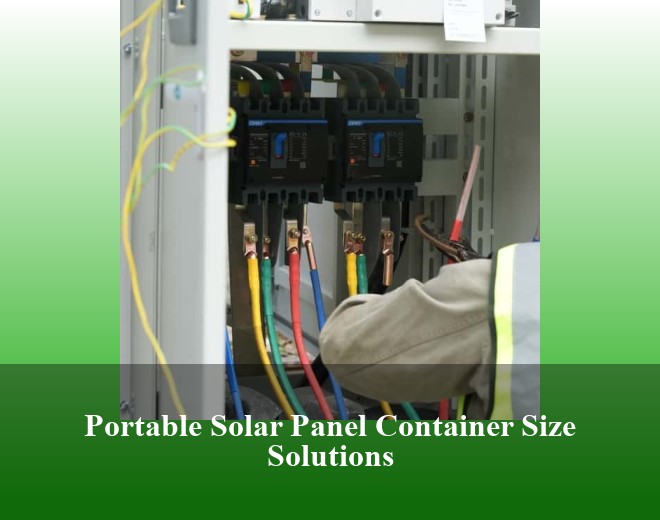 Portable Solar Panel Container Size Solutions