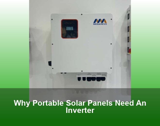 Why Portable Solar Panels Need An Inverter