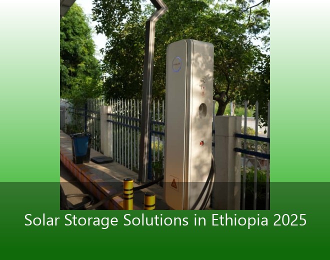 Solar Storage Solutions in Ethiopia 2025