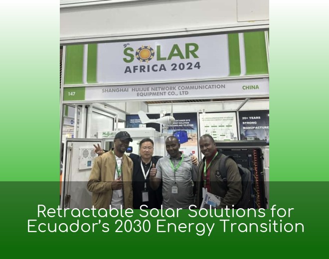 Retractable Solar Solutions for Ecuador’s 2030 Energy Transition