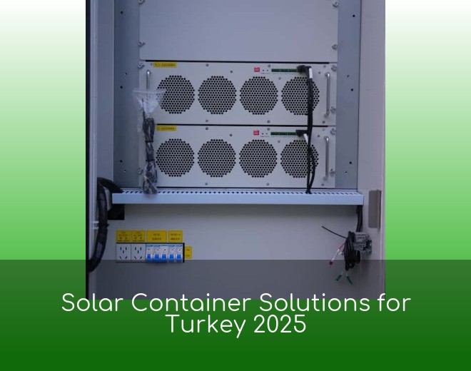 Solar Container Solutions for Turkey 2025