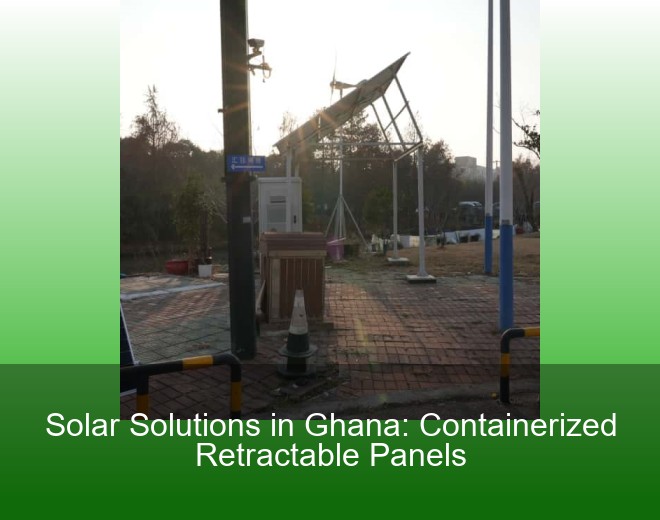Solar Solutions in Ghana: Containerized Retractable Panels