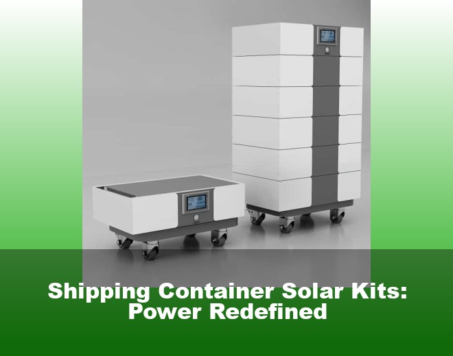 Shipping Container Solar Kits: Power Redefined