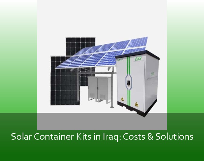 Solar Container Kits in Iraq: Costs & Solutions
