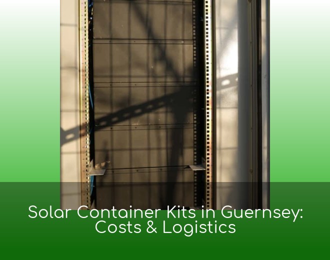 Solar Container Kits in Guernsey: Costs & Logistics